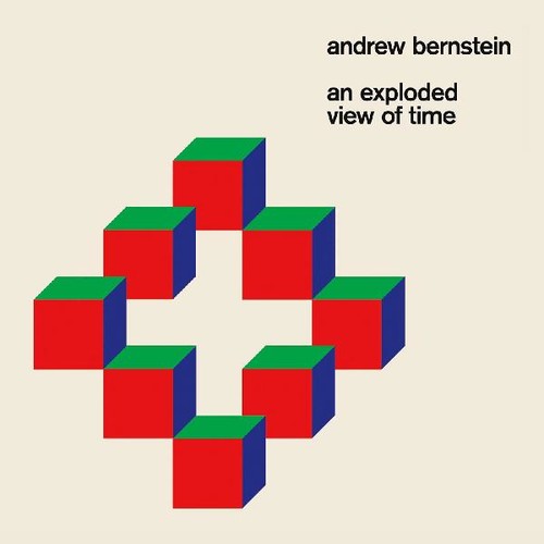 Andrew Bernstein: An Exploded View Of Time - COMPACT DISCS