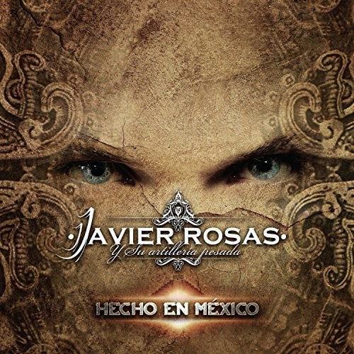 Rosas, Javier Y Su Artilleria Pesada: Hecho En Mexico