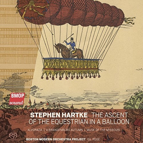 Hartke / Boston Modern Orchestra / Rose: Stephen Hartke: The Ascent of the Equestrian in a Balloon - SUPER-AUDIO CD