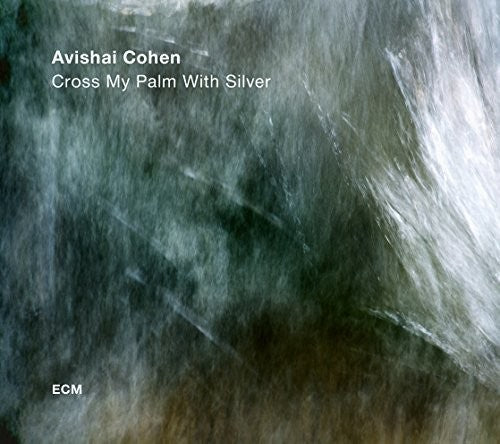 Cohen, Avishai: Cross My Palm With Silver