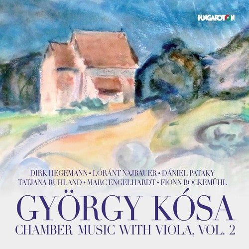 Kosa / Hegemann / Najbauer / Pataky: Gyorgy Kosa: Chamber Music with Viola, Vol. 2