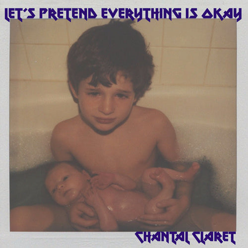 Claret, Chantal: Let's Pretend Everything's Okay