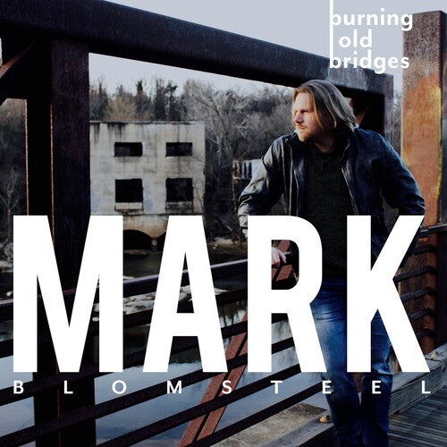 Blomsteel, Mark: Burning Old Bridges