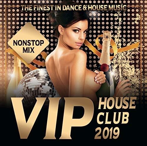 Vip House Club 2019: Finest in Dance & House / Var: Vip House Club 2019: Finest In Dance & House