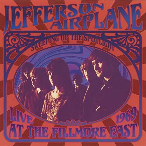 Jefferson Airplane: Sweeping Up The Spotlight Live At The Fillmore East