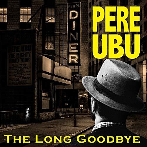 Pere Ubu: Long Goodbye