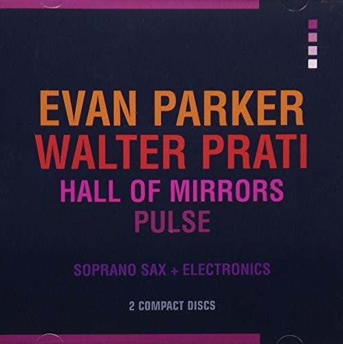 Parker, Evan / Prati, Walter: Hall Of Mirrors / Pulse