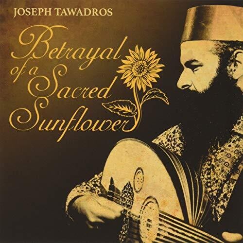 Tawadros, Joseph: Betrayal Of A Sacred Sunflower