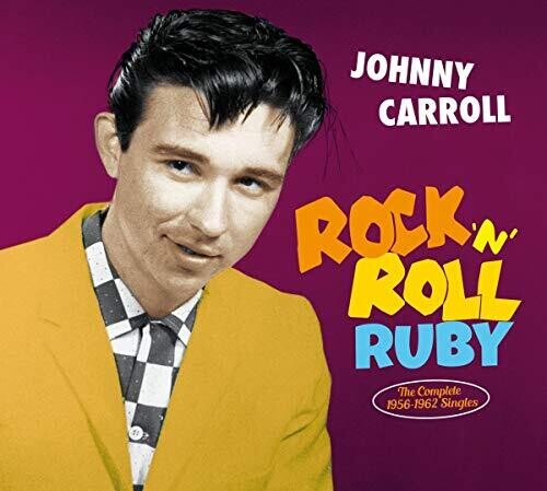 Carroll, Johnny: Rock N Roll Ruby: The Complete 1956-1962 Singles (Limited Collector'sDigipack)