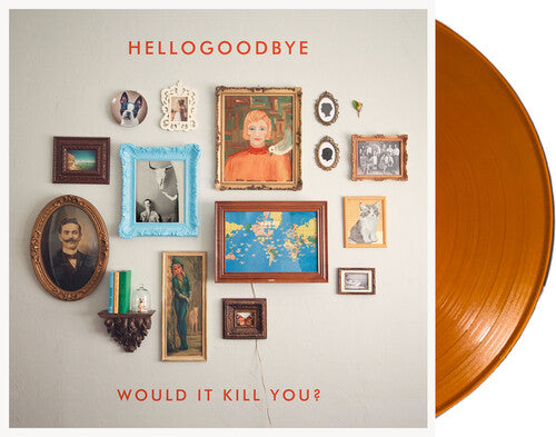 Hellogoodbye: Would It Kill You?