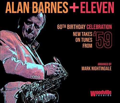 Barnes, Alan: Alan Barnes + Eleven: 60Th Birthday Celebration (New Takes On TunesFrom 59)