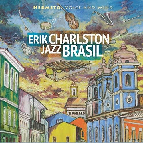 Erik Charlston Jazz Brasil: Hermeto: Voice And Wind