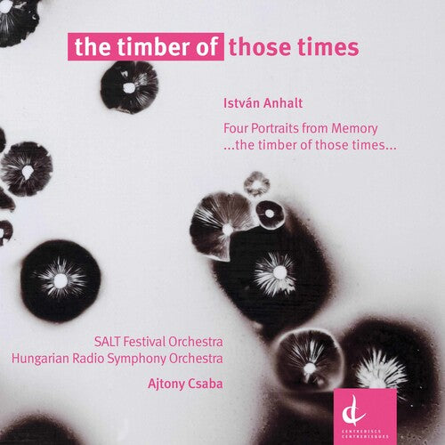 Anhalt / Hungarian Radio Symphony Orch / Csaba: Timber of Those Times