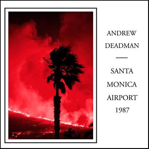 Andrew Deadman: Santa Monica Airport 1987 - COMPACT DISCS