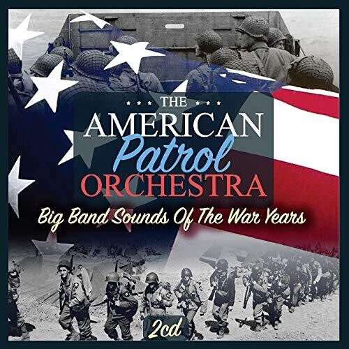 American Patrol Orchestra: Big Band Sounds Of The War Years