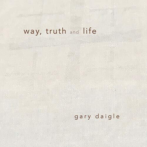 Daigle: Way Truth & Life - COMPACT DISCS