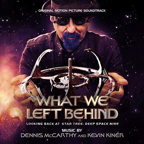 McCarthy, Dennis / Kiner, Kevin: What We Left Behind: Looking Back at “Star Trek: Deep Space Nine” (Original Motion Picture Soundtrack)