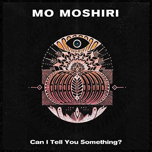 Moshiri, Mo: Can I Tell You Something?