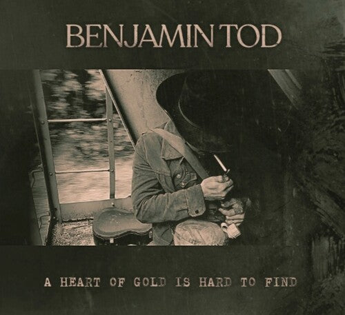 Tod, Benjamin: A Heart Of Gold Is Hard To Find
