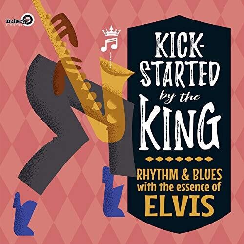 Kick-Started by the King: Rhythm & Blues with the: Kick-Started By The King: Rhythm & Blues With The Essence Of Elvis /Various