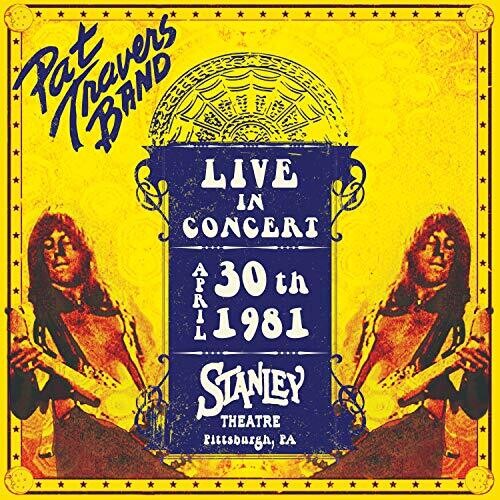 Travers, Pat: Live In Concert April 30th, 1981 - Stanley Theatre, Pittsburgh, PA