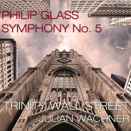 Trinity Wall Street / Wachner, Julian: Glass: Symphony No.5