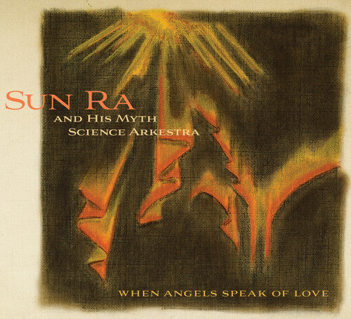 Sun Ra & His Myth Science Arkestra: When Angels Speak Of Love