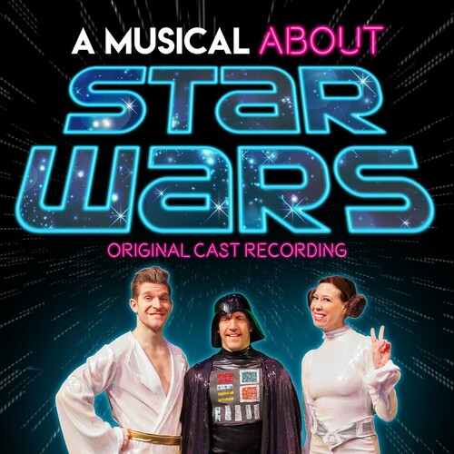 Musical About Star Wars (Original Cast Recording): A Musical About Star Wars (Original Cast Recording