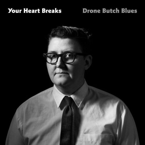 Your Heart Breaks: Drone Butch Blues - VINYL LP