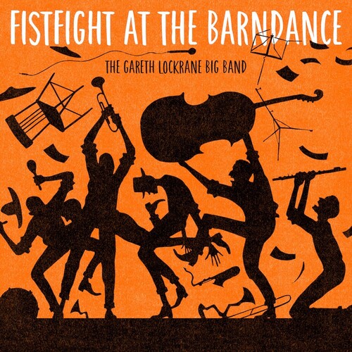 Gareth Lockrane Big Band: Fist Fight At The Barn Dance