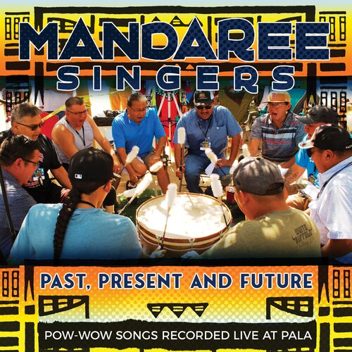 Mandaree Singers: Past, Present, Future - Pow-Wow Songs Recorded Live