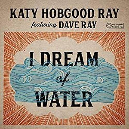 Ray, Katy Hobgood / Ray, Dave: I Dream Of Water