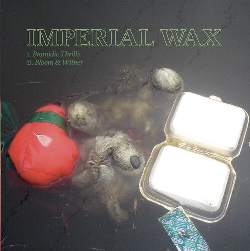 Imperial Wax: Bromidic Thrills / Bloom & Wither