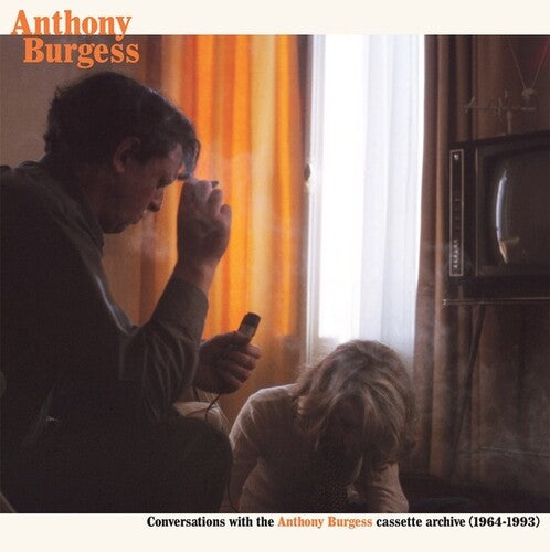 Burgess, Anthony: Conversations with the Anthony Burgess cassette archives