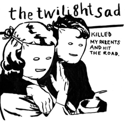 Twilight Sad: Killed My Parents And Hit The Road