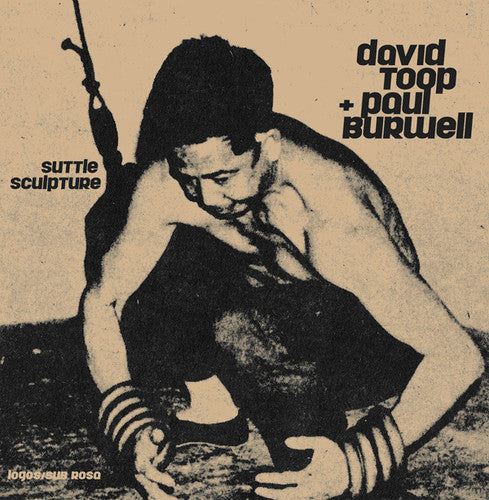 Toop, Daivd / Burwell, Daivd: Suttle Sculpture