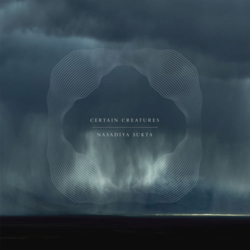 Certain Creatures: Nasadiya Sukta