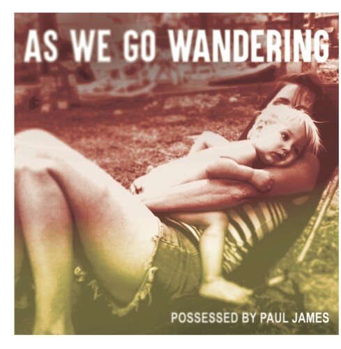 Possessed by Paul James: As We Go Wandering