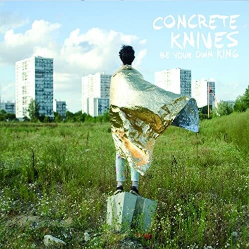 Concrete Knives: Be Your Own King