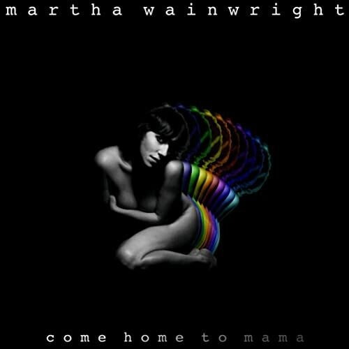 Wainwright, Martha: Come Home To Mama