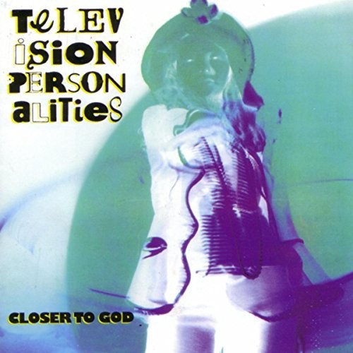 Television Personalities: Closer To God