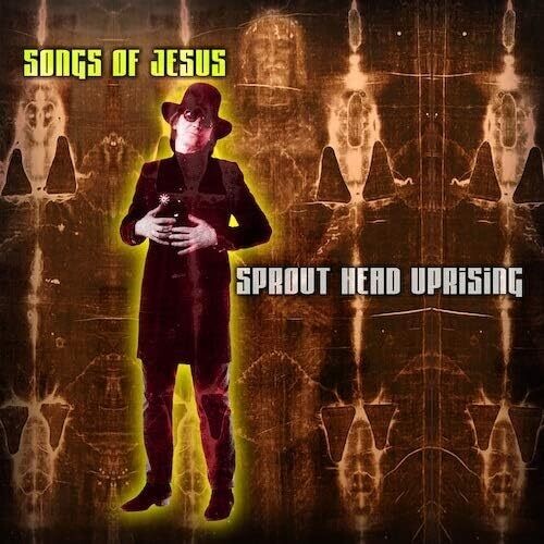 Sprout Head Uprising: Songs Of Jesus