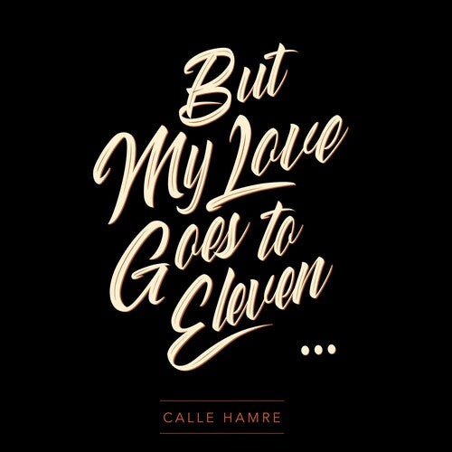 Hamre, Calle: But My Love Goes To Eleven