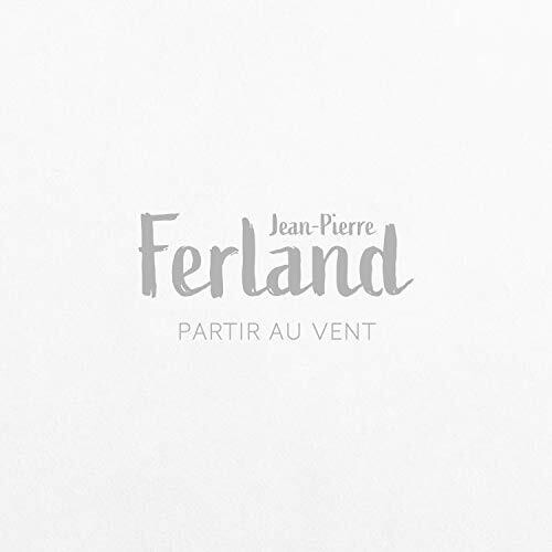 Ferland, Jean-Pierre: Partir Au Vent