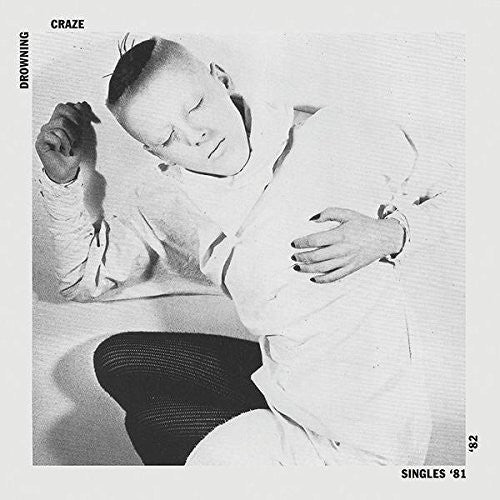 Drowning Craze: Singles 81 / 82