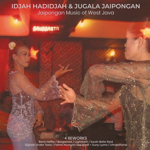 Hadidjah, Idjah & Jaipongan, Jugala: Jaipongan Music of West Java & Reworks