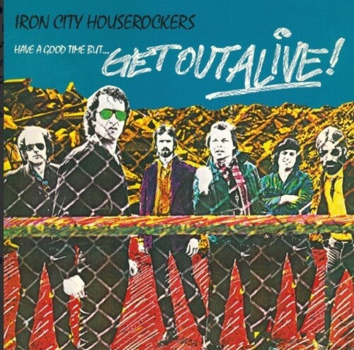 Iron City Houserockers: Have A Good Time But Get Out Alive