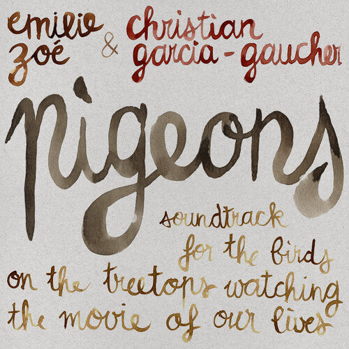 Zoe, Emilie / Garcia-Gaucher, Christian: Pigeons: Soundtrack For The Birds On The Treetops Watching The MovieOf Our Lives