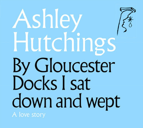 Hutchings, Ashley: By Gloucester Docks I Sat Down And Wept (2020 Remastered Edition)