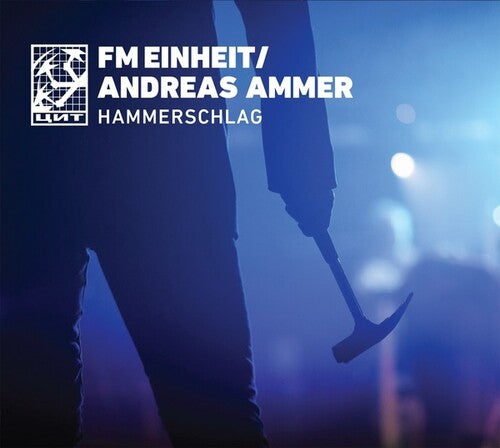 Fm Einheit (Einsturzende Neubauten) / Ammer, Andrea: Hammerschlag